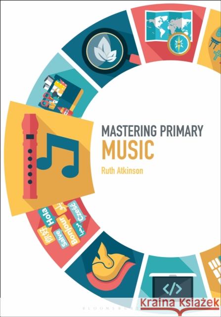 Mastering Primary Music Ruth Atkinson James Archer Judith Roden 9781474296793 Bloomsbury Academic - książka