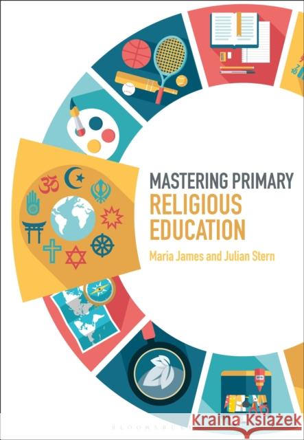 Mastering Primary Religious Education Maria James Julian Stern James Archer 9781474296977 Bloomsbury Academic - książka