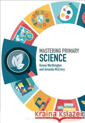 Mastering Primary Science Amanda McCrory Kenna Worthington James Archer 9781474277440 Bloomsbury Academic - książka