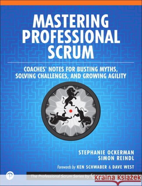 Mastering Professional Scrum: A Practitioners Guide to Overcoming Challenges and Maximizing the Benefits of Agility Simon Reindl 9780134841526 Pearson Education (US) - książka