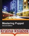 Mastering Puppet - Second Edition Thomas Narrabilis 9781785888106 Packt Publishing