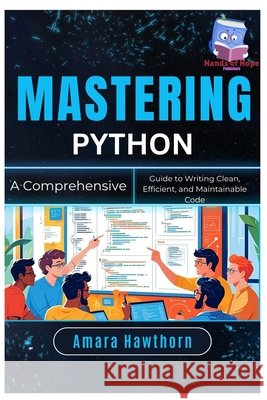 Mastering Python: A Comprehensive Guide to Writing Clean, Efficient, and Maintainable Code Hawthorn, Amara 9798287958084 Independently Published - książka