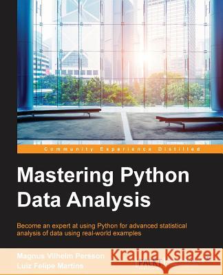 Mastering Python Data Analysis Magnus Vilhelm Persson Luiz Felipe Martins 9781783553297 Packt Publishing - książka