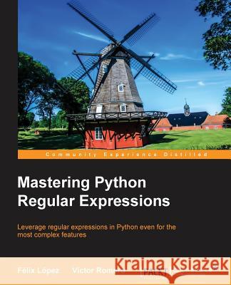 Mastering Python Regular Expressions Felix Lopez Victor Romero  9781783283156 Packt Publishing - książka