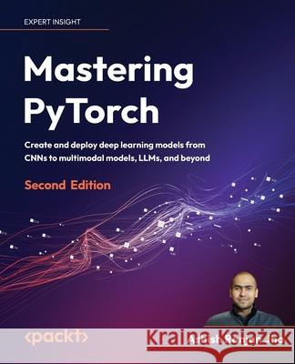 Mastering Pytorch: Build powerful deep learning architectures using advanced PyTorch features Ashish Ranjan Jha 9781801074308 Packt Publishing Limited - książka