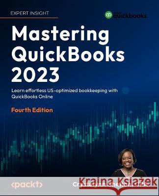 Mastering QuickBooks(R) 2023 - Fourth Edition: Bookkeeping with US QuickBooks Online for Small Businesses Crystalynn Shelton 9781803243634 Packt Publishing - książka