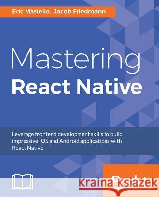 Mastering React Native: Learn Once, Write Anywhere Masiello, Eric 9781785885785 Packt Publishing - książka