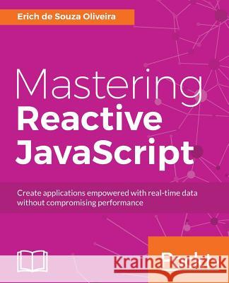 Mastering Reactive JavaScript Erich de Souza Oliveira 9781786463388 Packt Publishing - książka