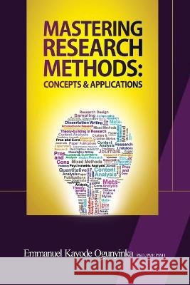 Mastering Research Methods: Concepts & Applications Emmanuel Kayode Ogunyinka   9798391277170 Independently Published - książka