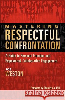 Mastering Respectful Confrontation: A Guide to Personal Freedom and Empowered, Collaborative Engagement Joe Weston Sherrilyn Ifill 9780983461401 Heartwalker Press - książka