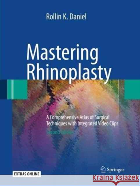 Mastering Rhinoplasty: A Comprehensive Atlas of Surgical Techniques with Integrated Video Clips Daniel, Rollin K. 9783662495872 Springer - książka