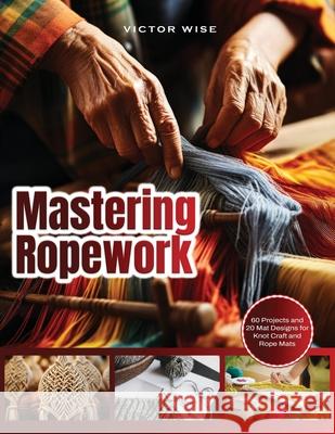 Mastering Ropework: Learn the Basics of Home Wiring and Tackle DIY Electrical Projects with Confidence: Step-by-Step Guide for Beginners t Victor Wise 9781803627960 Victor Wise - książka