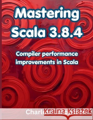 Mastering Scala 3.8.4: Compiler performance improvements in Scala Morrison, Charles F. 9798184969046 Independently Published - książka