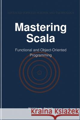 Mastering Scala: Functional and Object-Oriented Programming William Smith 9781964899138 Hitex Press - książka