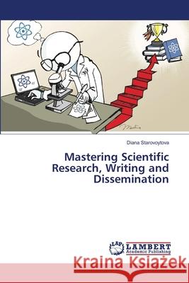 Mastering Scientific Research, Writing and Dissemination Starovoytova, Diana 9783330080003 LAP Lambert Academic Publishing - książka