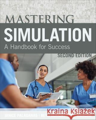 Mastering Simulation, Second Edition: A Handbook for Sucess Palaganas, Janice 9781948057332 SIGMA Theta Tau International - książka