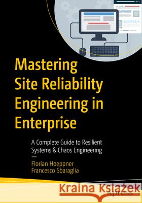 Mastering Site Reliability Engineering in Enterprise Hoeppner, Florian, Sbaraglia, Francesco 9798868814471 Apress - książka