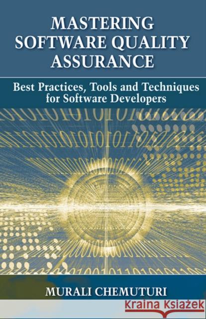 Mastering Software Quality Assurance: Best Practices, Tools and Techniques for Software Developers Murali Chemuturi 9781604270327 J. Ross Publishing - książka