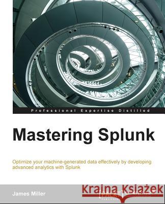 Mastering Splunk Jim Miller 9781782173830 Packt Publishing - książka