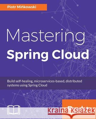 Mastering Spring Cloud Piotr Mińkowski 9781788475433 Packt Publishing - książka