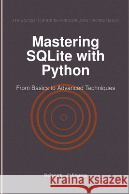 Mastering SQLite with Python: From Basics to Advanced Techniques Johnson, Robert 9798896652007 Hitex Press - książka