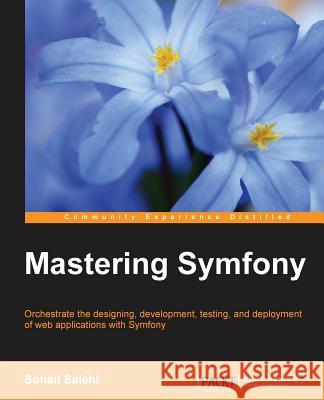 Mastering Symfony Sohail Salehi 9781784390310 Packt Publishing - książka