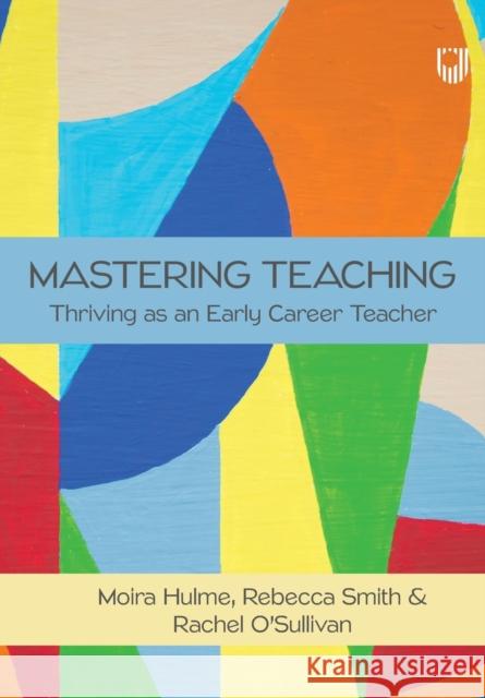 Mastering Teaching: Thriving as an Early Career Teacher Moira Hulme 9780335250356 Open University Press - książka