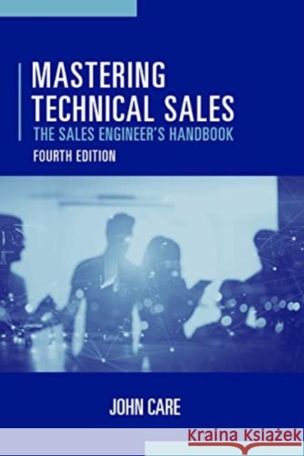 Mastering Technical Sales: The Sales Engineer's Handbook, Fourth Edition John Care 9781630818722 ARTECH HOUSE BOOKS - książka