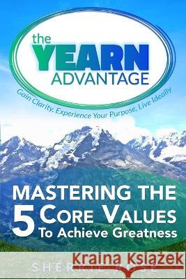 Mastering the 5 Core Values: The YEARN Advantage Terri Levine Sherrie Rose  9780999374740 Omtiva - książka