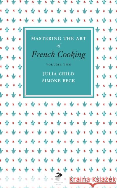 Mastering the Art of French Cooking, Vol.2 Child, Julia|||Beck, Simone 9780241953402 Penguin Books Ltd - książka