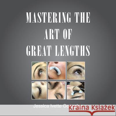 Mastering the Art of Great Lengths Jessica Ivette Gonzalez 9781546255826 Authorhouse - książka