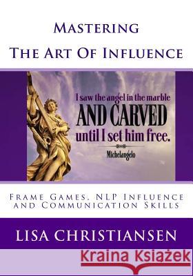 Mastering The Art Of Influence: NLP Made Easy Christiansen, Lisa Christine 9780615891859 Lisa Christiansen Companies - książka