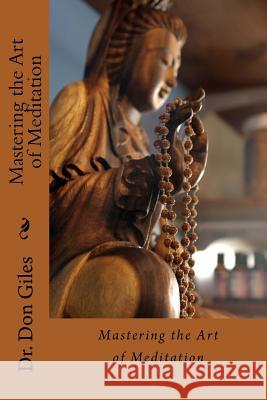 Mastering the Art of Meditation Don Giles 9781519546814 Createspace Independent Publishing Platform - książka