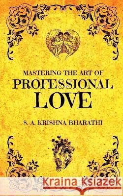 Mastering The Art Of Professional Love Krishna Bharathi 9798888334874 Notion Press - książka