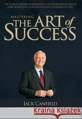 Mastering the Art of Success Celebrity Press                          Jack Canfield 9780998369044 Celebrity PR - książka