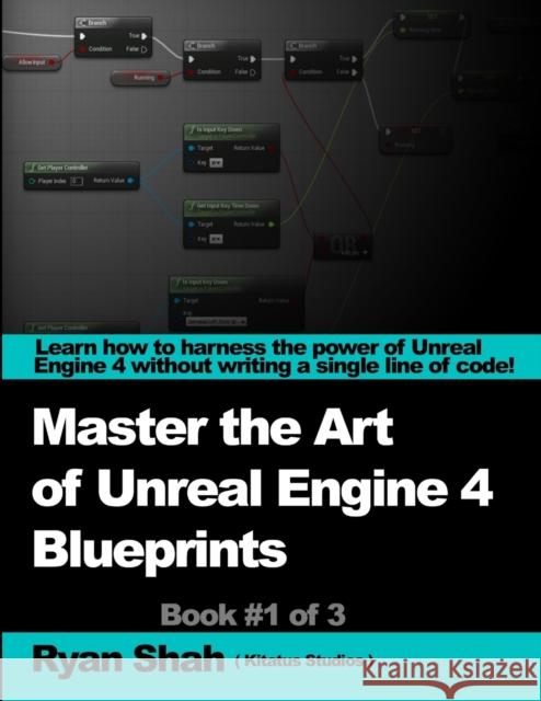 Mastering the Art of Unreal Engine 4 - Blueprints Ryan Shah 9781291906103 Lulu.com - książka