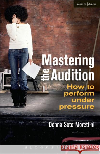 Mastering the Audition: How to Perform Under Pressure Soto-Morettini, Donna 9781408160619  - książka