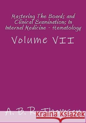 Mastering The Boards and Clinical Examinations In Internal Medicine - Hematology: Volume VII Thomson, A. B. R. 9781516868964 Createspace Independent Publishing Platform - książka