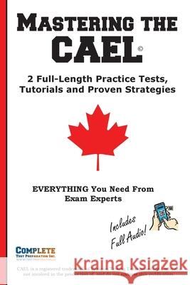 Mastering the CAEL: 2 Full-Length Practice Tests, Tutorials and Proven Strategies Complete Test Preparation Inc 9781772455328 Complete Test Preparation Inc. - książka