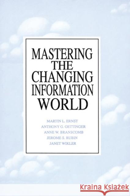 Mastering the Changing Information World Martin L. Ernst Anthony G. Oettinger Anne W. Branscomb 9780893919894 Ablex Publishing Corporation - książka