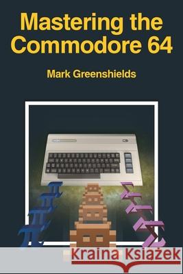 Mastering the Commodore 64 Mark Greenshields 9781789824612 Acorn Books - książka