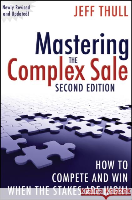 Mastering the Complex Sale: How to Compete and Win When the Stakes are High! Jeff Thull 9780470533116 John Wiley & Sons Inc - książka