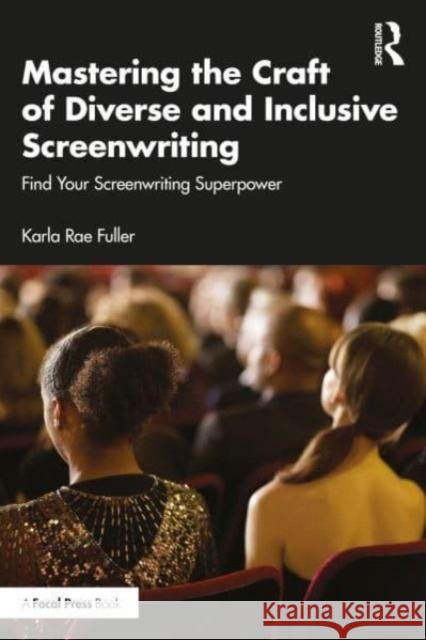 Mastering the Craft of Diverse and Inclusive Screenwriting: Find Your Screenwriting Superpower Karla Rae Fuller 9781032627069 Taylor & Francis Ltd - książka