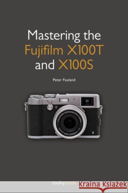 Mastering the Fujifilm X100T and X100S  9781937538804 Rocky Nook - książka