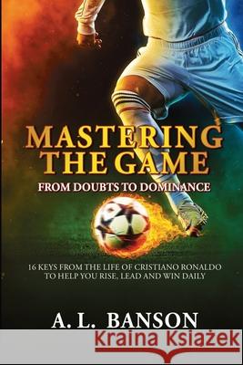 Mastering the Game: From Doubts to Dominance A. L. Banson 9789988516413 Publishdrive - książka
