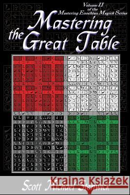 Mastering the Great Table: Volume II of the Mastering Enochian Magick Series Stenwick, Scott Michael 9781936922659 Pendraig Publishing - książka