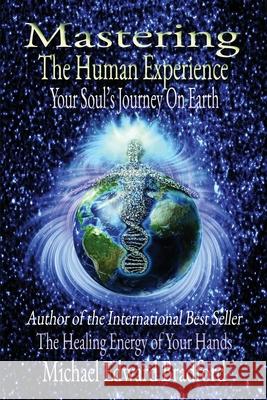 Mastering the Human Experience: Your Soul's Journey on Earth Michael Bradford, Michael Edward Bradford 9780692049709 Michaeledwardbradford - książka