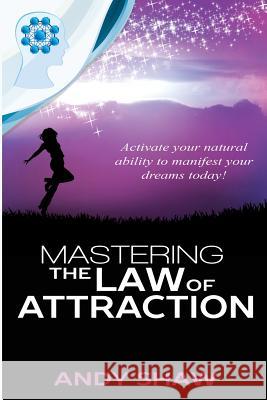 Mastering the Law of Attraction Andy Shaw 9780957082540 www.AndyShaw.com - książka