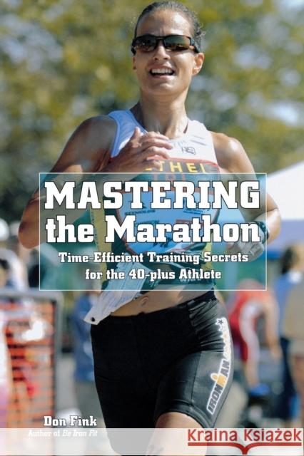 Mastering the Marathon: Time-Efficient Training Secrets for the 40-Plus Athlete Fink, Don 9781599219455 Lyons Press - książka