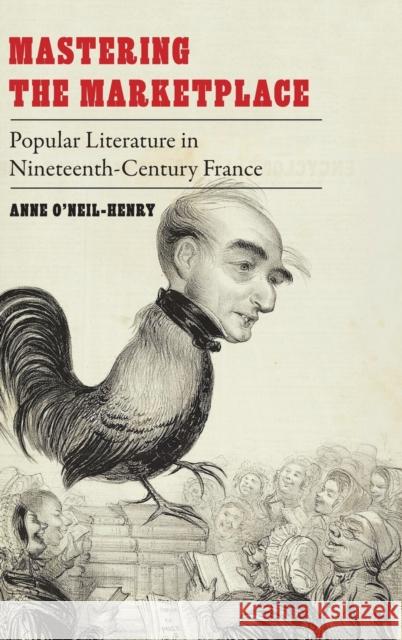 Mastering the Marketplace: Popular Literature in Nineteenth-Century France Anne O'Neil-Henry 9781496201980 University of Nebraska Press - książka